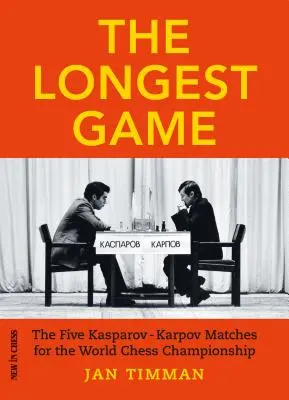 Cel mai lung joc: Cele cinci meciuri Kasparovkarpov pentru Campionatul Mondial de Șah - The Longest Game: The Five Kasparovkarpov Matches for the World Chess Championship