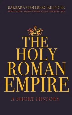 Sfântul Imperiu Roman: O scurtă istorie - The Holy Roman Empire: A Short History