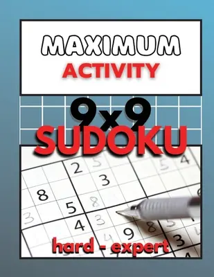 Maximum Activity 9x9 Sudoku hard to expert: Sudoku dificil pentru avansați, 480 puzzle-uri totale pentru adulți, BONUS Extreme Sudoku - Maximum Activity 9x9 Sudoku hard to expert: Difficult Sudoku for advanced, 480 total puzzles for adults, BONUS Extreme Sudoku