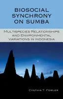 Sincronie biosocială pe Sumba: Relațiile multispecii și variațiile de mediu în Indonezia - Biosocial Synchrony on Sumba: Multispecies Relationships and Environmental Variations in Indonesia