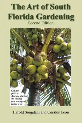 Arta grădinăritului în Florida de Sud: Un ghid unic pentru a planifica, planta și face să crească grădina dvs. subtropicală, ediția a doua - The Art of South Florida Gardening: A Unique Guide to Planning, Planting, and Making Your Subtropical Garden Grow, Second Edition