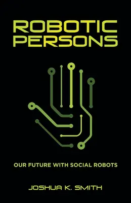 Persoanele robotice: Viitorul nostru cu roboți sociali - Robotic Persons: Our Future with Social Robots