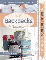 Build a Bag Book & Templates: Rucsacuri: Coaseți 15 proiecte uimitoare și variații nesfârșite - Build a Bag Book & Templates: Backpacks: Sew 15 Stunning Projects and Endless Variations