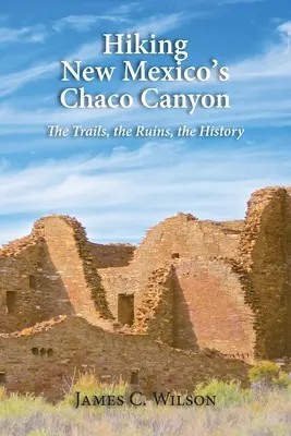 Hiking New Mexico's Chaco Canyon: Traseele, ruinele, istoria - Hiking New Mexico's Chaco Canyon: The Trails, the Ruins, the History