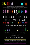 Cromosomul Philadelphia: Un mister genetic, un cancer letal și inventarea improbabilă a unui tratament salvator - The Philadelphia Chromosome: A Genetic Mystery, a Lethal Cancer, and the Improbable Invention of a Lifesaving Treatment