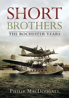 Short Brothers: Anii Rochester - Short Brothers: The Rochester Years