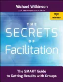The Secrets of Facilitation: Ghidul inteligent pentru obținerea de rezultate cu grupurile - The Secrets of Facilitation: The Smart Guide to Getting Results with Groups