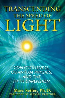 Transcending the Speed of Light: Conștiința, fizica cuantică și a cincea dimensiune - Transcending the Speed of Light: Consciousness, Quantum Physics, and the Fifth Dimension