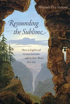 Resounding the Sublime: Muzica în literatura engleză și germană și teoria estetică, 1670-1850 - Resounding the Sublime: Music in English and German Literature and Aesthetic Theory, 1670-1850