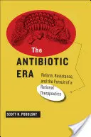 Era antibioticelor: Reformă, rezistență și urmărirea unei terapeutici raționale - The Antibiotic Era: Reform, Resistance, and the Pursuit of a Rational Therapeutics