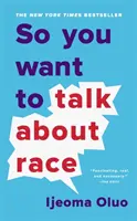 Deci vrei să vorbești despre rasă - So You Want to Talk About Race