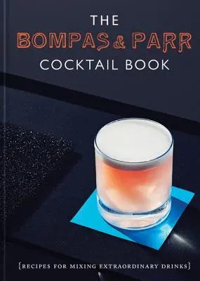 The Bompas & Parr Cocktail Book: Rețete pentru amestecarea unor băuturi extraordinare - The Bompas & Parr Cocktail Book: Recipes for Mixing Extraordinary Drinks