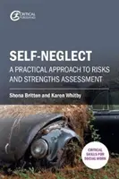 Self-Neglect: O abordare practică a evaluării riscurilor și a punctelor forte: A Practical Approach to Risks and Strengths Assessment - Self-Neglect: A Practical Approach to Risks and Strengths Assessment