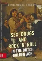 Sex, droguri și rock 'n' roll în Epoca de Aur Olandeză - Sex, Drugs and Rock 'n' Roll in the Dutch Golden Age