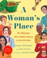 Locul unei femei: Inventatorii, romii, infractorii, oamenii de știință și mamele singure care au schimbat lumea cu ajutorul alimentelor - A Woman's Place: The Inventors, Rumrunners, Lawbreakers, Scientists, and Single Moms Who Changed the World with Food