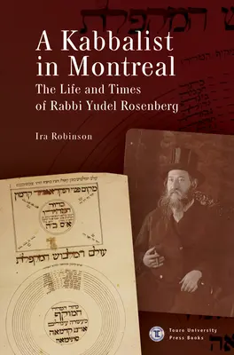 Un cabalist în Montreal: Viața și epoca rabinului Yudel Rosenberg - A Kabbalist in Montreal: The Life and Times of Rabbi Yudel Rosenberg
