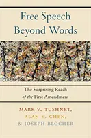 Libertatea de exprimare dincolo de cuvinte: Întinderea surprinzătoare a Primului Amendament (The Surprising Reach of the First Amendment) - Free Speech Beyond Words: The Surprising Reach of the First Amendment