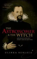 Astronomul și vrăjitoarea: Lupta lui Johannes Kepler pentru mama sa - The Astronomer & the Witch: Johannes Kepler's Fight for His Mother