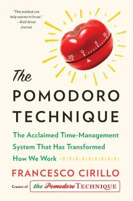 Tehnica Pomodoro: Sistemul aclamat de gestionare a timpului care a transformat modul în care lucrăm - The Pomodoro Technique: The Acclaimed Time-Management System That Has Transformed How We Work
