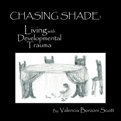Chasing Shade: Trăind cu traume de dezvoltare - Chasing Shade: Living with Developmental Trauma