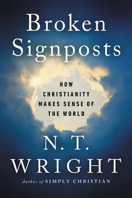 Broken Signposts: Cum dă creștinismul sens lumii - Broken Signposts: How Christianity Makes Sense of the World