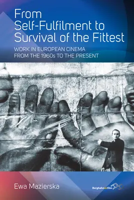 De la auto-împlinire la supraviețuirea celui mai adaptat: Munca în cinematografia europeană din anii 1960 până în prezent - From Self-Fulfilment to Survival of the Fittest: Work in European Cinema from the 1960s to the Present