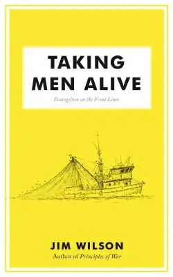 Taking Men Alive: Evanghelizarea pe linia frontului - Taking Men Alive: Evangelism on the Front Lines