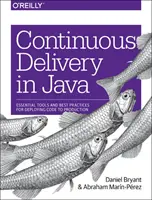 Continuous Delivery în Java: Instrumente esențiale și cele mai bune practici pentru implementarea codului în producție: Essential Tools and Best Practices for Deploying Code to Production - Continuous Delivery in Java: Essential Tools and Best Practices for Deploying Code to Production