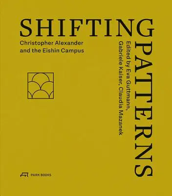 Schimbarea tiparelor: Christopher Alexander și campusul Eishin - Shifting Patterns: Christopher Alexander and the Eishin Campus