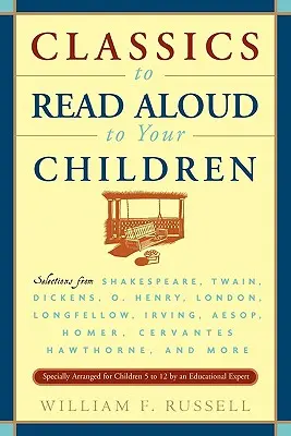 Classics to Read Aloud to Your Children: Selecții din Shakespeare, Twain, Dickens, O.Henry, London, Longfellow, Irving Aesop, Homer, Cervantes, Haw - Classics to Read Aloud to Your Children: Selections from Shakespeare, Twain, Dickens, O.Henry, London, Longfellow, Irving Aesop, Homer, Cervantes, Haw