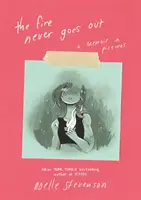 The Fire Never Goes Out (Focul nu se stinge niciodată): A Memoir in Pictures - The Fire Never Goes Out: A Memoir in Pictures