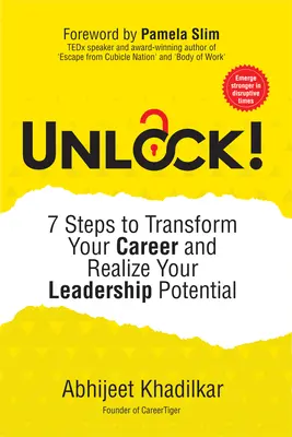 Deblochează!: 7 pași pentru a-ți transforma cariera și a-ți realiza potențialul de lider - Unlock!: 7 Steps to Transform Your Career and Realize Your Leadership Potential