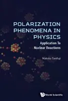 Fenomene de polarizare în fizică: Aplicații la reacțiile nucleare - Polarization Phenomena in Physics: Applications to Nuclear Reactions