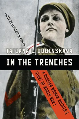 În tranșee: Povestea unei soldate ruse din Primul Război Mondial - In the Trenches: A Russian Woman Soldier's Story of World War I