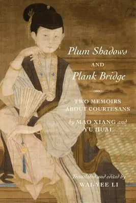 Plum Shadows și Plank Bridge: Două memorii despre curtezane - Plum Shadows and Plank Bridge: Two Memoirs about Courtesans