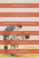 Faking Liberties: Libertatea religioasă în Japonia ocupată de americani - Faking Liberties: Religious Freedom in American-Occupied Japan