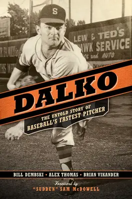 Dalko: Povestea neștiută a celui mai rapid aruncător de baseball - Dalko: The Untold Story of Baseball's Fastest Pitcher