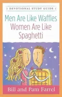 Bărbații sunt ca vafele - femeile sunt ca spaghetele Ghid de studiu devoțional - Men Are Like Waffles--Women Are Like Spaghetti Devotional Study Guide