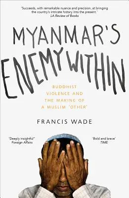 Myanmar's Enemy Within: Violența budistă și crearea unui „altul” musulman - Myanmar's Enemy Within: Buddhist Violence and the Making of a Muslim 'Other'