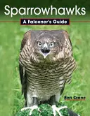Sparrowhawks: Ghidul unui șoimător - Sparrowhawks: A Falconer's Guide