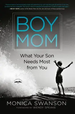 Mama băiat: Ce are fiul tău nevoie cel mai mult de la tine - Boy Mom: What Your Son Needs Most from You