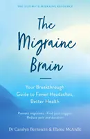 Creierul migrenei - Ghidul tău revoluționar pentru mai puține dureri de cap, o sănătate mai bună - Migraine Brain - Your Breakthrough Guide to Fewer Headaches, Better Health