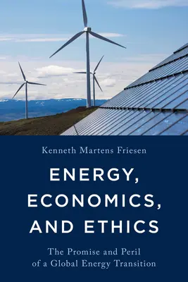 Energie, economie și etică: Promisiunea și pericolul unei tranziții energetice globale - Energy, Economics, and Ethics: The Promise and Peril of a Global Energy Transition