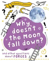 Întrebare de știință: De ce nu cade Luna? Și alte întrebări despre forțe - Question of Science: Why Doesn't the Moon Fall Down? And Other Questions about Forces