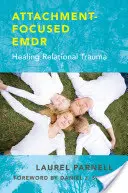 Emdr axat pe atașament: Vindecarea traumei relaționale - Attachment-Focused Emdr: Healing Relational Trauma