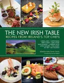The New Irish Table: Recipes from Ireland's Top Chefs (Rețete de la cei mai buni bucătari irlandezi) - The New Irish Table: Recipes from Ireland's Top Chefs