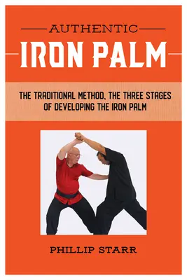 Palma de fier autentică: Manualul complet de antrenament - Authentic Iron Palm: The Complete Training Manual