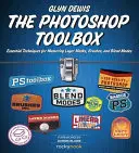 The Photoshop Toolbox: Tehnici esențiale pentru stăpânirea măștilor de strat, pensulelor și modurilor de amestecare - The Photoshop Toolbox: Essential Techniques for Mastering Layer Masks, Brushes, and Blend Modes