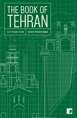 The Book of Tehran: Un oraș în ficțiune scurtă - The Book of Tehran: A City in Short Fiction