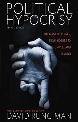 Ipocrizia politică: Masca puterii, de la Hobbes la Orwell și dincolo, ediție revizuită - Political Hypocrisy: The Mask of Power, from Hobbes to Orwell and Beyond, Revised Edition